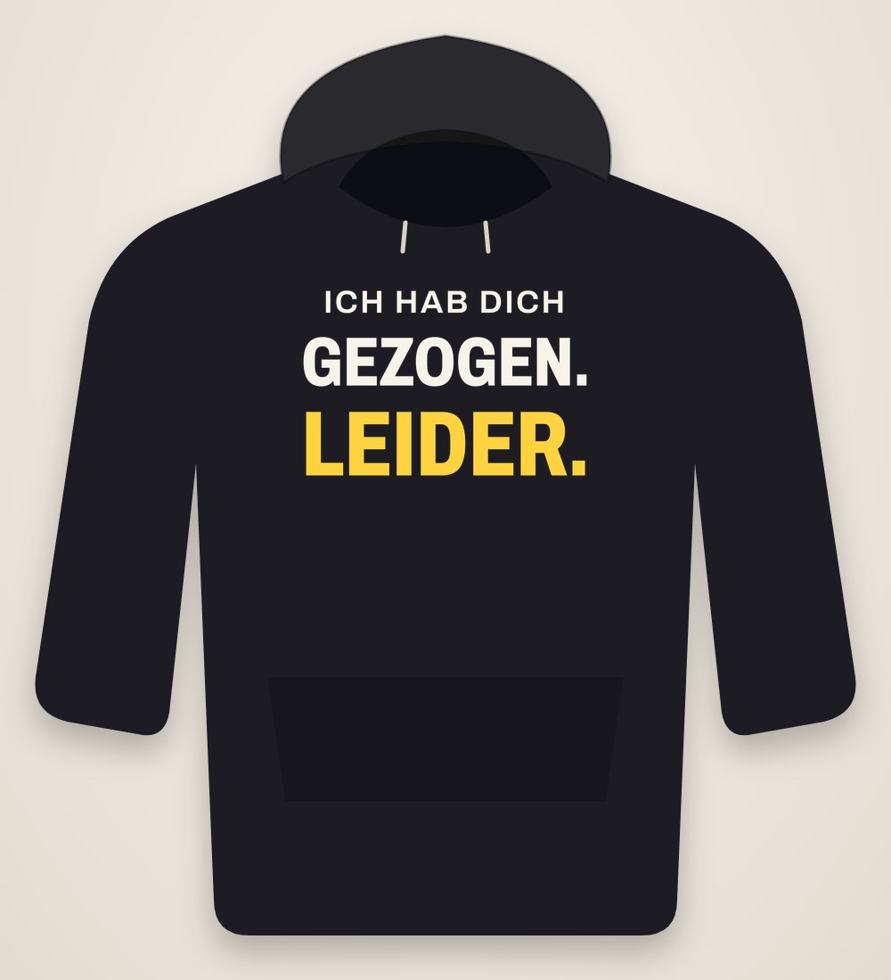 Hoodie „Ich hab dich gezogen. Leider.“