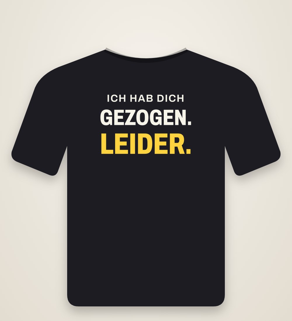 T-Shirt „Ich hab dich gezogen. Leider.“
