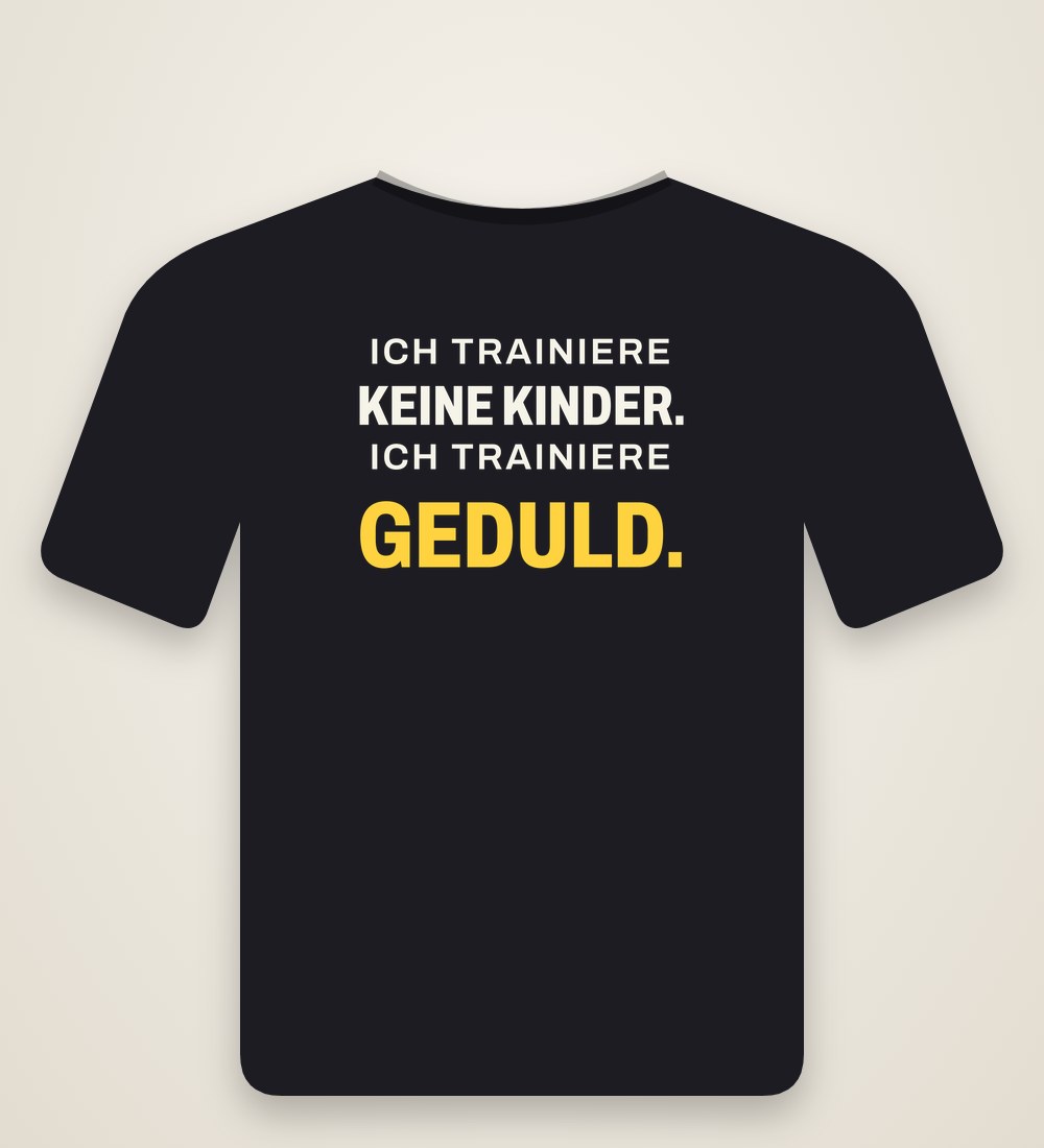 T-Shirt „Ich trainiere keine Kinder. Ich trainiere Geduld.“
