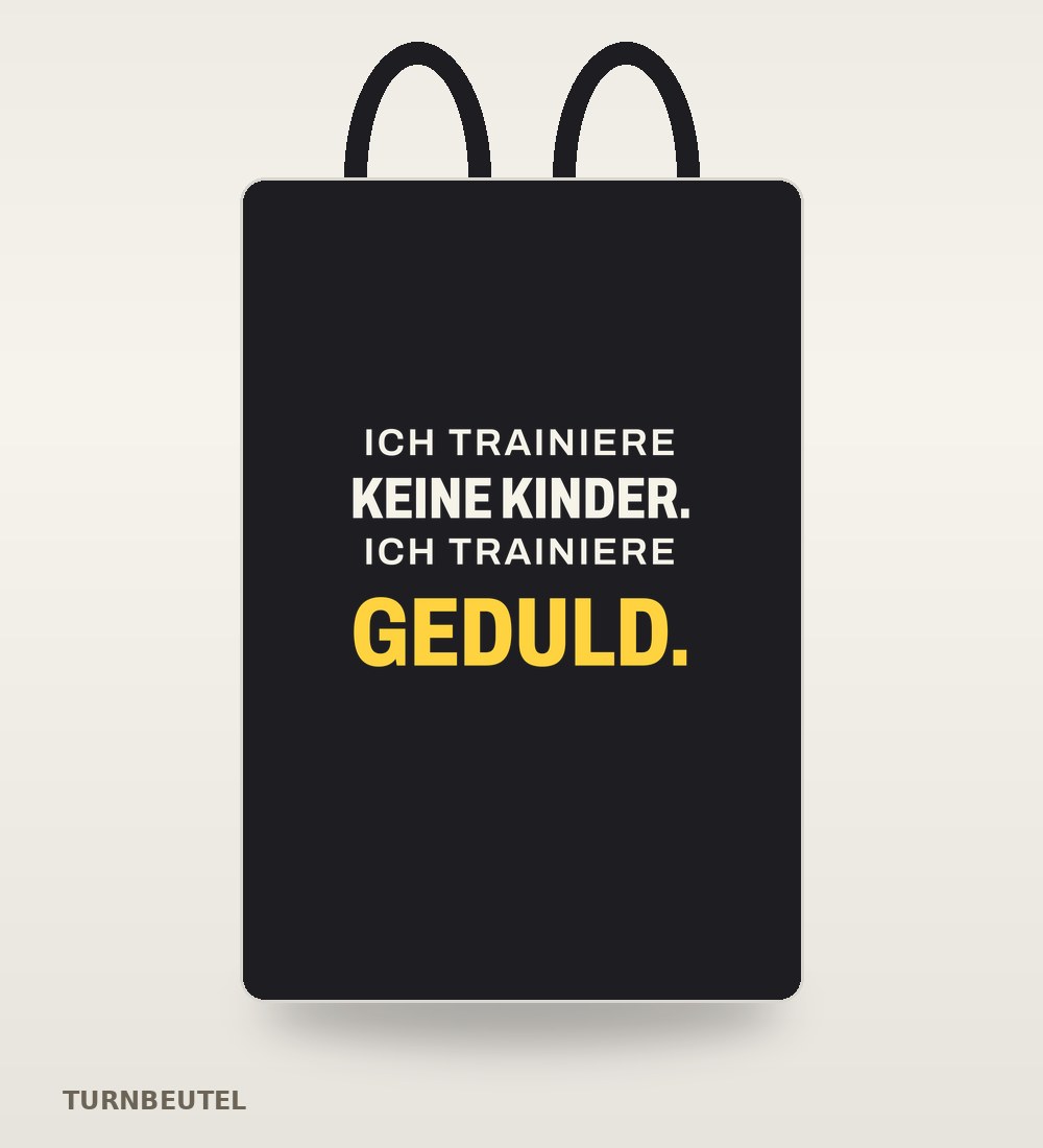Turnbeutel „Ich trainiere keine Kinder. Ich trainiere Geduld.“