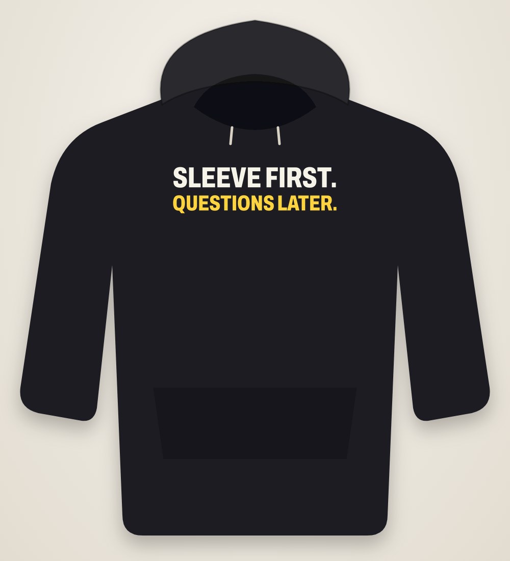Hoodie „Sleeve first. Questions later.“