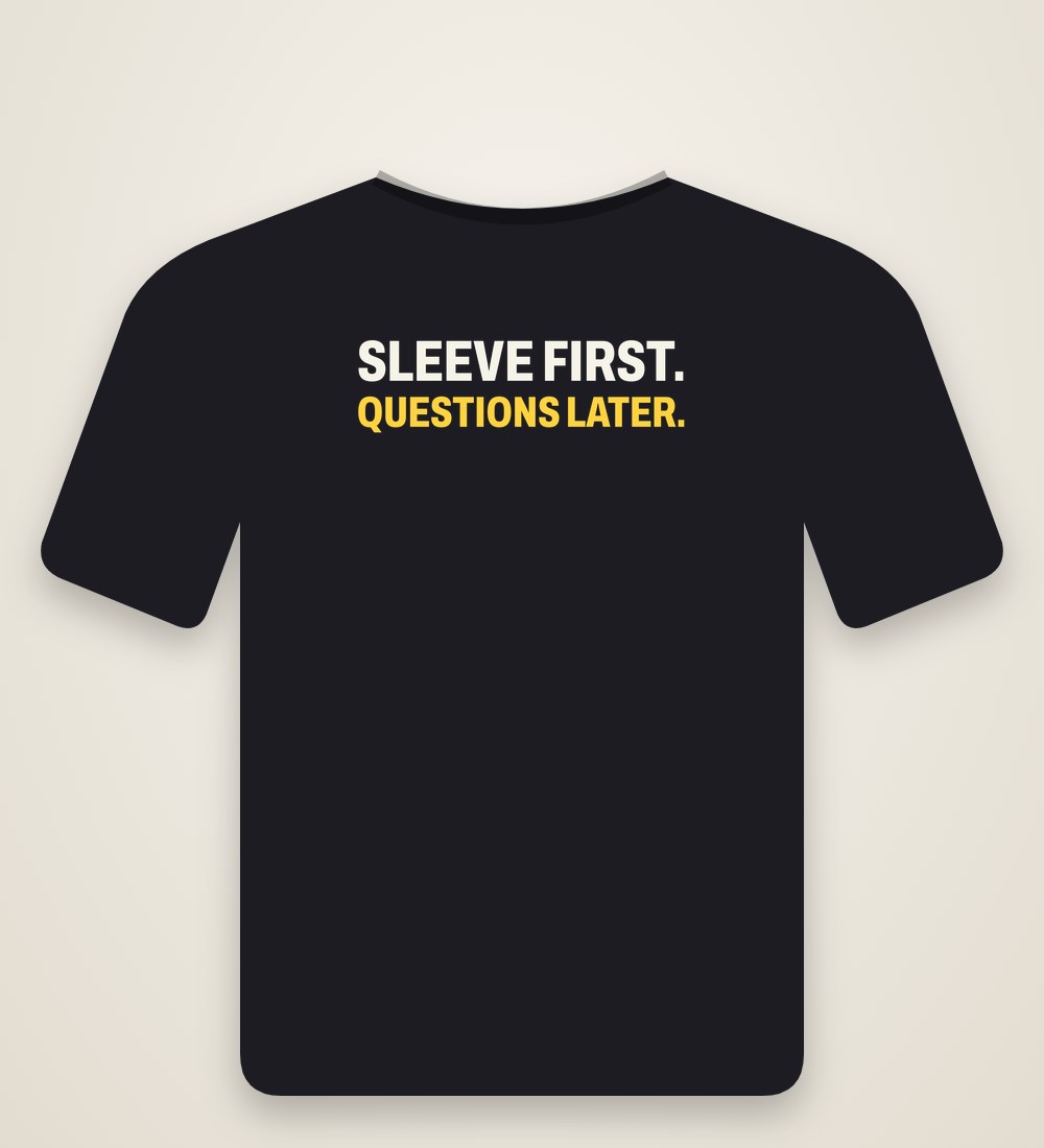 T-Shirt „Sleeve first. Questions later.“