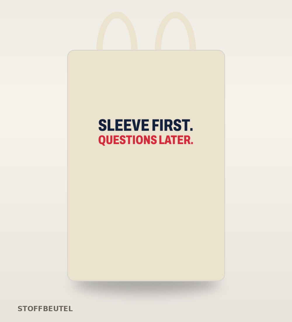 Stoffbeutel „Sleeve first. Questions later.“
